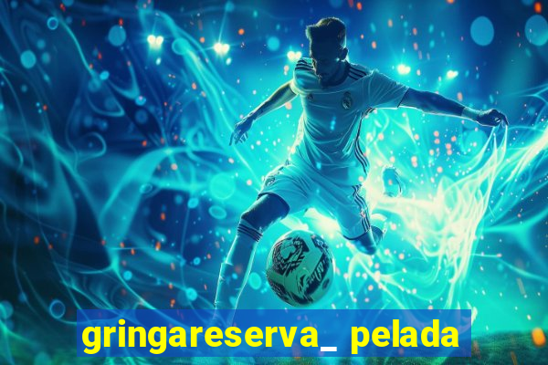 gringareserva_ pelada